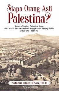 Siapa Orang Asli Palestina? Sejarah Singkat Palestina Kuno dari Invasi Pertama Yahudi hingga Akhir Perang Salib (1220 SM - 1359 M)
